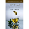 Kidney Cleanse: A Complete Guide to Optimizing Kidney Function (Perfect Manual to How Natural Herbs Can Be Used to Cure Kidney Disease) - Paperback