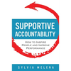 Supportive Accountability: How to Inspire People and Improve Performance - Paperback
