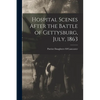 Hospital Scenes After the Battle of Gettysburg, July, 1863 - Paperback