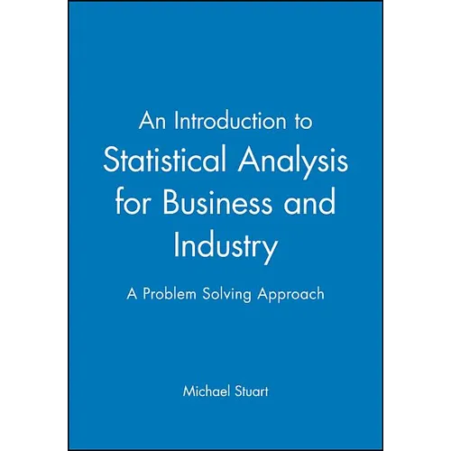 An Introduction to Statistical Analysis for Business and Industry: A Problem Solving Approach - Paperback