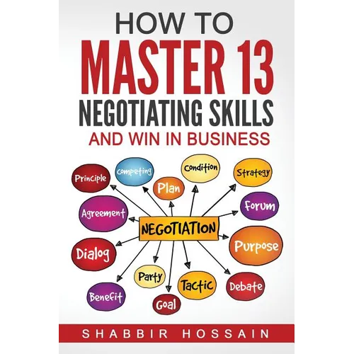 How to Master 13 Negotiating Skills and Win in Business - Paperback