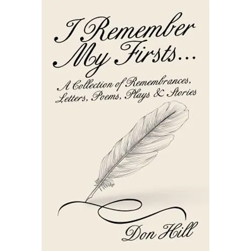 I Remember My Firsts...: A Collection of Remembrances, Letters, Poems, Plays & Stories - Paperback