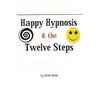 Happy Hypnosis & the 12 Steps: An Easier, Softer Way for All 12 Step Programs - Paperback
