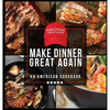 Make Dinner Great Again - An American Cookbook: 40 Recipes That Keep Your Favorite President's Mind, Body, and Soul Strong - A Funny White Elephant Go - Hardcover
