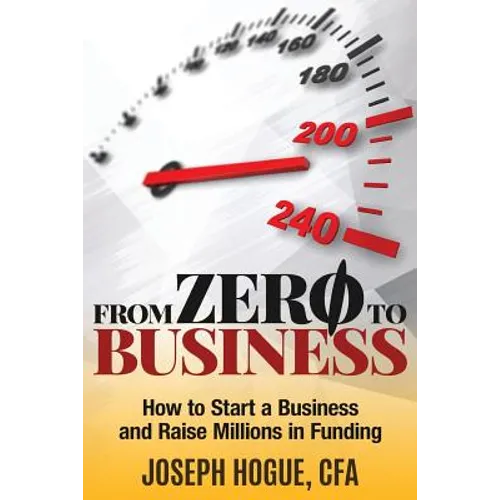 From Zero to Business: How to Start a Business and Raise Millions from Business Plan to Successful Startup - Paperback