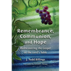 Remembrance, Communion, and Hope: Rediscovering the Gospel at the Lord's Table - Paperback