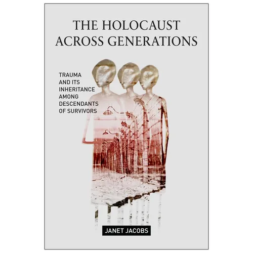 The Holocaust Across Generations: Trauma and Its Inheritance Among Descendants of Survivors - Paperback