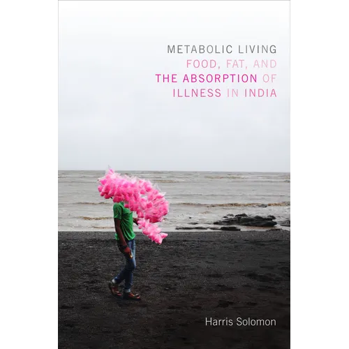 Metabolic Living: Food, Fat, and the Absorption of Illness in India - Paperback