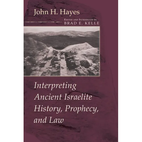 Interpreting Ancient Israelite History, Prophecy, and Law - Hardcover