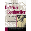 Dietrich Bonhoeffer: A Spoke in the Wheel - Paperback