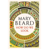 How Do We Look: The Body, the Divine, and the Question of Civilization - Hardcover