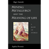 Mining, Metallurgy and the Meaning of Life - Paperback