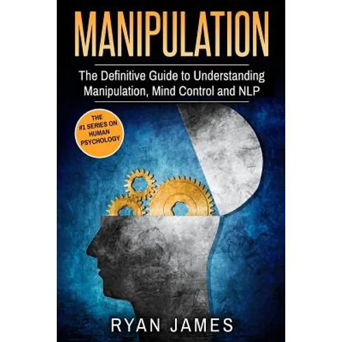 Manipulation: The Definitive Guide to Understanding Manipulation, MindControl and NLP - Paperback