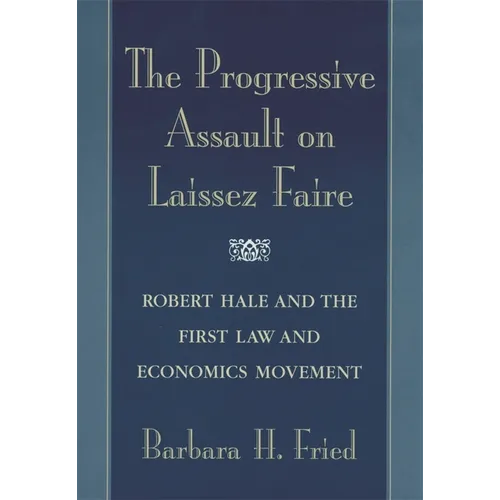 The Progressive Assault on Laissez Faire: Robert Hale and the First Law and Economics Movement - Paperback
