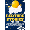 Bedtime Stories for Kids: A Complete Collection of Meditation Stories, Fables and Fairy Tales to Help Children and Toddlers Fall Asleep Fast and - Paperback