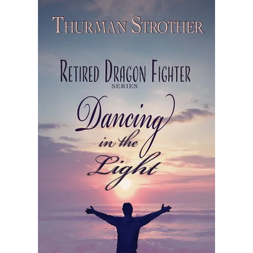 Retired Dragon Fighter: Dancing in the Light - Paperback