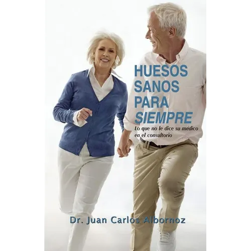 Huesos sanos para siempre: Lo que no le dice su médico en el consultorio - Paperback