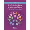 The Body-Feedback Acupuncture System: A New Approach to Holistic Medicine - Hardcover