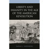 Liberty and Insanity in the Age of the American Revolution - Paperback