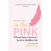 In the Pink: A Breast Cancer Survivor's Guide to a Healthier Life - Paperback