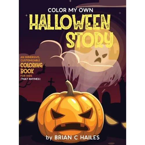 Color My Own Halloween Story: An Immersive, Customizable Coloring Book for Kids (That Rhymes!) - Hardcover