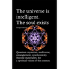 The universe is intelligent. The soul exists.: Quantum mysteries, multiverse, entanglement, synchronicity. Beyond materiality, for a spiritual vision - Paperback