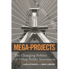 Mega-Projects: The Changing Politics of Urban Public Investment - Paperback