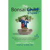 The Bonsai Student: Why modern parenting limits children's potential at school and practical strategies to turn it around - Paperback