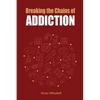 Breaking the Chains of Addiction - Paperback