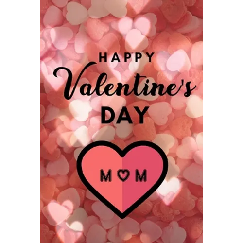 Happy valentine's Day MOM: A perfect valentine gift for your MOM - Paperback