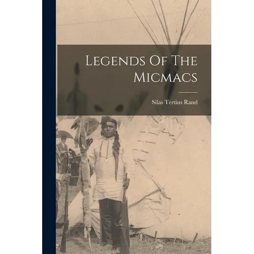 Legends Of The Micmacs - Paperback