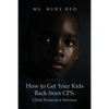 How to Get Your Kids Back from CPS: Child Protective Services - Paperback