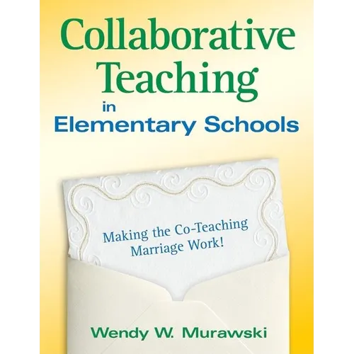 Collaborative Teaching in Elementary Schools: Making the Co-Teaching Marriage Work! - Paperback