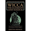 Wicca, the Elements and Magick: The Guide for Natural Magick: Natural Magick and Wicca - Paperback