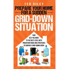 Prepare Your Home for a Sudden Grid-Down Situation: Take Self-Reliance to the Next Level with Proven Methods and Strategies to Survive a Grid-Down Cri - Hardcover