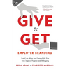 Give & Get Employer Branding: Repel the Many and Compel the Few with Impact, Purpose and Belonging - Paperback