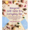 Magical Self-Care for Everyday Life: Create Your Own Personal Wellness Rituals Using the Tarot, Space-Clearing, Breath Work, High-Vibe Recipes, and Mo - Paperback