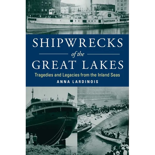 Shipwrecks of the Great Lakes: Tragedies and Legacies from the Inland Seas - Paperback