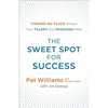 The Sweet Spot for Success: Finding the Place Where Your Talent and Passions Meet - Paperback