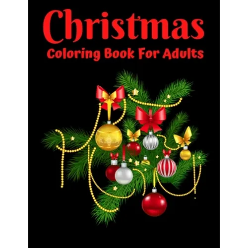 Christmas Coloring Book For Adults: New and Expanded Editions, Ornaments, Christmas Trees, Wreaths, and More! - Paperback