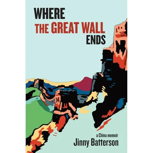 Where the Great Wall Ends: A China Memoir - Paperback