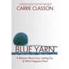 Blue Yarn: A Memoir About Loss, Letting Go, and What Happens Next - Paperback
