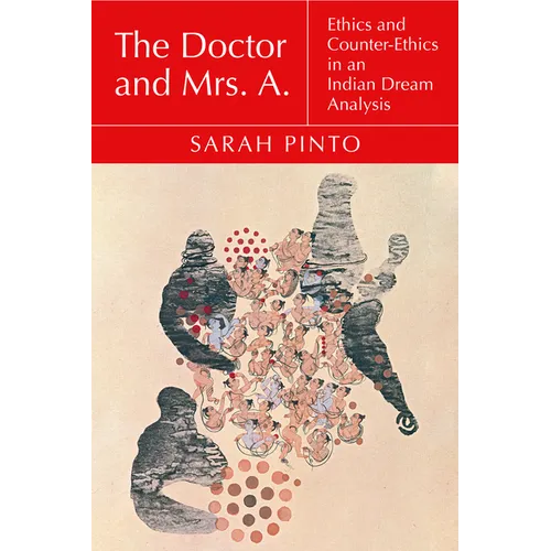 The Doctor and Mrs. A.: Ethics and Counter-Ethics in an Indian Dream Analysis - Paperback