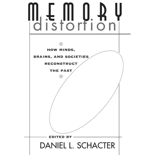 Memory Distortion: How Minds, Brains, and Societies Reconstruct the Past - Paperback