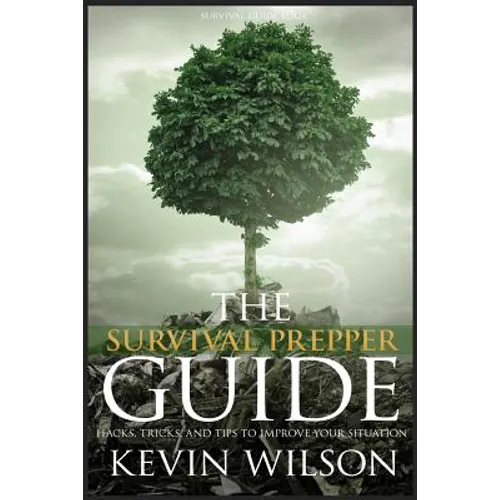 Survival: Survival Prepper Guide Hacks, Tricks, and Tips To Improve Your Situati - Paperback