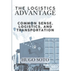 The Logistics Advantage: Common Sense, Logistics, & Transportation - Paperback