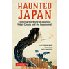 Haunted Japan: Exploring the World of Japanese Yokai, Ghosts and the Paranormal - Paperback
