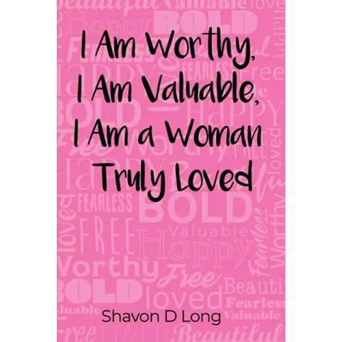 I Am Worthy, I Am Valuable, I Am a Woman Truly Loved - Paperback