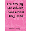 I Am Worthy, I Am Valuable, I Am a Woman Truly Loved - Paperback
