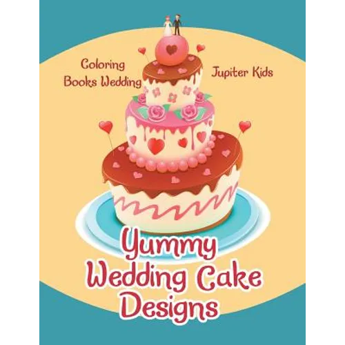 Yummy Wedding Cake Designs: Coloring Books Wedding - Paperback